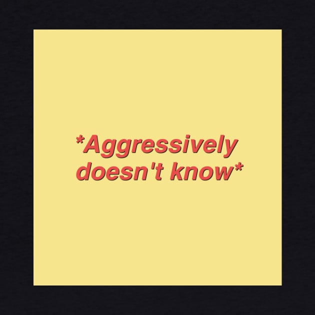 Aggressively Doesn't Know Quote by Hdez21